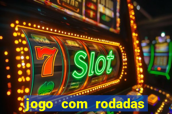 jogo com rodadas gratis sem deposito